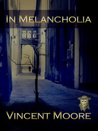 Title: In Melancholia, Author: Vincent Moore