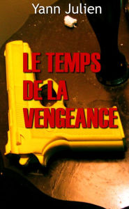 Title: Le temps de la vengeance, Author: Yann Julien