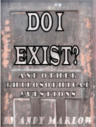 Do I Exist? And Other Philosophical Questions