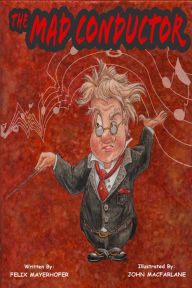 Title: The Mad Conductor, Author: Felix Mayerhofer