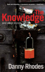 Title: The Knowledge and other stories, Author: Danny Rhodes