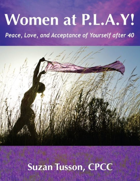 Women At P L A Y Peace Love And Acceptance Of Yourself After 40