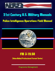 Title: 21st Century U.S. Military Manuals: Police Intelligence Operations Field Manual - FM 3-19.50 (Value-Added Professional Format Series), Author: Progressive Management