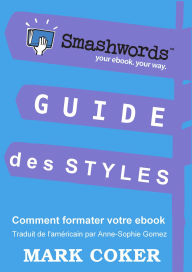 Title: Guide des Styles Smashwords (Smashwords Style Guide Translations, #7), Author: Mark Coker