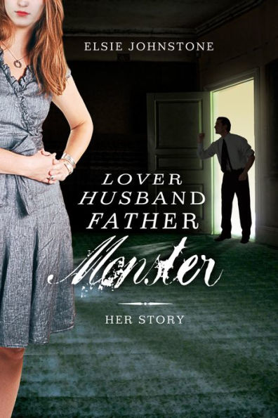 Lover, Husband, Father, Monster: Book 1, Her Story