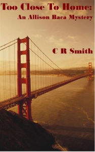 Title: Too Close To Home: An Allison Baca Mystery, Author: Curtis Smith