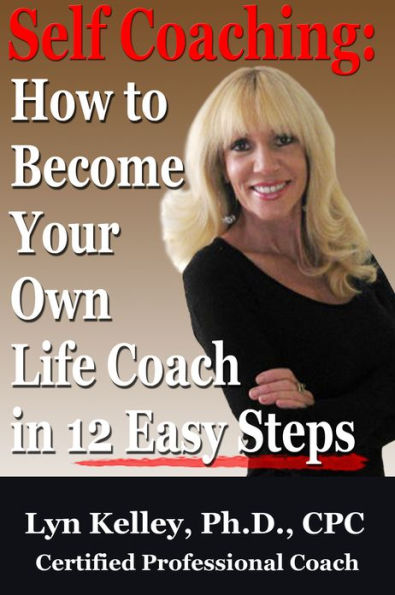 Self Coaching: Become Your Own Life Coach in 12 Easy Steps