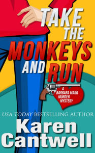 Title: Take the Monkeys and Run, Author: Karen Cantwell