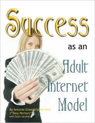 Title: Success as an Adult Internet Model, Author: Tony Perfect