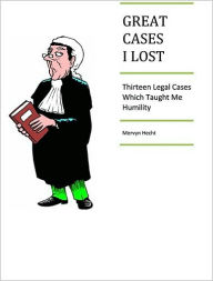 Title: Great Cases I Lost : THIRTEEN LEGAL CASES WHICH TAUGHT ME HUMILITY, Author: Mervyn Hecht