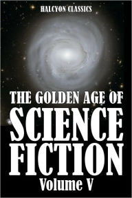 The Golden Age of Science Fiction: An Anthology of 50 Short Stories Volume V