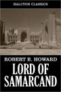 Lord of Samarcand and Other Works by Robert E. Howard