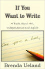 If You Want To Write: A Book about Art, Independence and Spirit