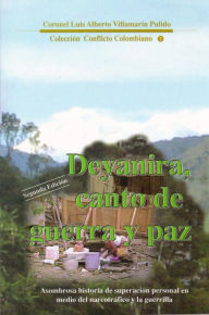 Title: Deyanira, canto de guerra y paz, Author: Luis Villamarin Pulido