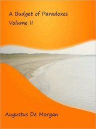 Title: A Budget of Paradoxes Volume II, Author: Augustus De Morgan
