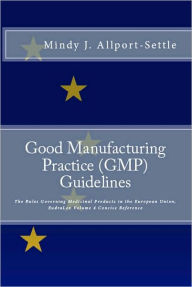 Title: Good Manufacturing Practice (GMP) Guidelines: The Rules Governing Medicinal Products in the European Union, EudraLex Volume 4 Concise Reference, Author: Mindy J. Allport-settle