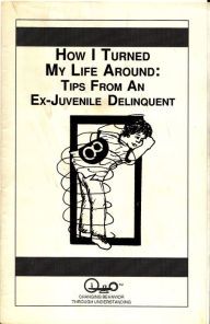 How I Turned My Life Around: Tips From An Ex-Juvenile Delinquent