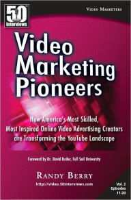 Title: Video Marketing Pioneers Volume 2 : How America's Most Skilled, Most Inspired, Online Video Advertising Creators are Transforming the YouTube Landscape, Author: Randy Berry