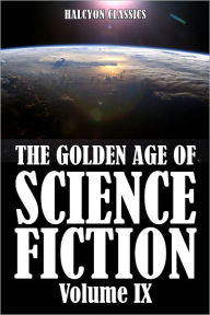The Golden Age of Science Fiction: An Anthology of 50 Short Stories Volume IX