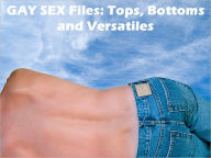 GAY SEX Files: Tops, Bottoms and Versatiles