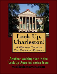 Title: A Walking Tour of Charleston - The Business District, South Carolina, Author: Doug Gelbert