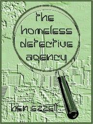 Title: The Homeless Detective Agency, Author: Ben Ezzell