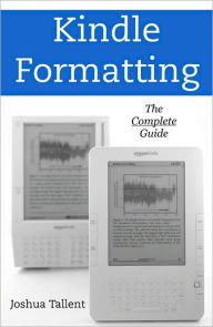 Title: Kindle Formatting: The Complete Guide, Author: Joshua Tallent