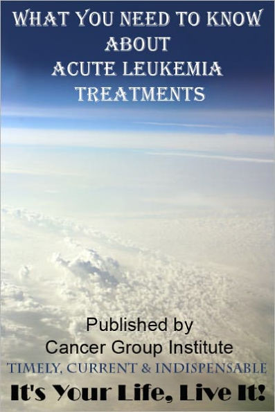 What You Need to Know About Acute Leukemia - It's Your Life, Live It!