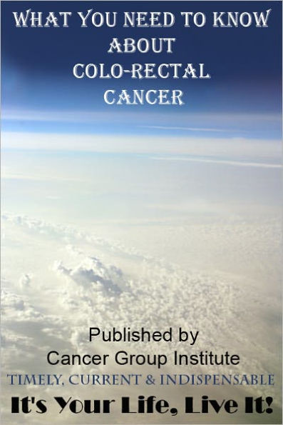 What You Need to Know About Colo-Rectal Cancer - It's Your Life, Live It!