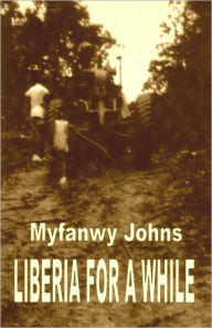 Title: Liberia for a while, Author: Myfanwy Johns