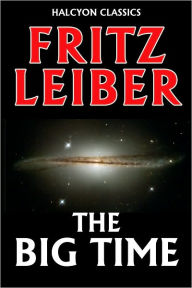 Title: The Big Time by Fritz Leiber, Author: Fritz Leiber