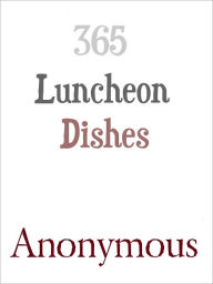 Title: 365 Luncheon Dishes, Author: Anonymous