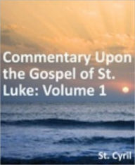Commentary Upon the Gospel of St. Luke: Volume 1