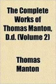 Title: The Complete Works of Thomas Manton, D.D. Vol. II., Author: Thomas Manton