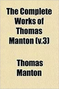 Title: The Complete Works of Thomas Manton, D.D. Vol. III, Author: Thomas Manton