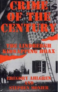 Title: CRIME OF THE CENTURY The Lindbergh Kidnapping Hoax, Author: Gregory Ahlgren