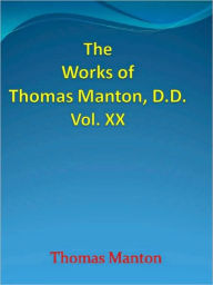 Title: The Works of Thomas Manton, D.D. Vol. XX, Author: Thomas Manton