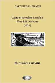 Title: Captain Barnabas Lincoln's True Life Account (1822) (CAPTURED BY PIRATES), Author: Barnabas Lincoln