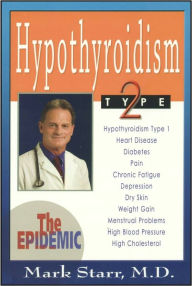 Title: Hypothyroidism Type 2: The Epidemic, Author: Mark Starr MD