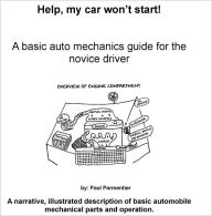Title: Help! My Car Won't Start- A Basic Auto Mechanics Guide for the Novice Driver, Author: Paul Parmentier