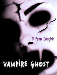 Title: Vampire Ghost, Author: O. Penn-Coughin