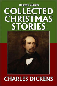 Title: The Collected Christmas Stories of Charles Dickens, Author: Charles Dickens