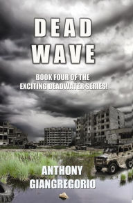 Title: Dead Wave (Deadwater series book 4), Author: Anthony Giangregorio