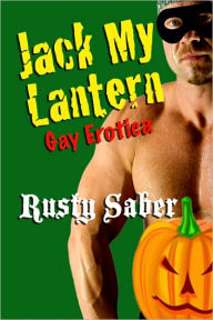 Title: Jack My Lantern: Gay Halloween Erotica, Author: Rusty Saber