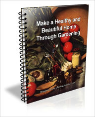 Title: Make a Healthy and Beautiful Home Through Gardening, Author: Jesse L. White