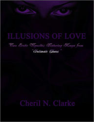 Title: Illusions of Love: Two Erotic Vignettes featuring Kenya, Author: Cheril N. Clarke