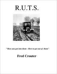 Title: RUTS - How you got in them - how to get out of them, Author: Fred Crouter