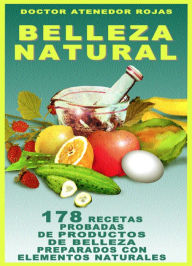 Title: BELLEZA NATURAL: 178 RECETAS DE BELLEZA PREPARADAS CON ELEMENTOS NATURALES, Author: DOCTOR ATENEDOR ROJAS