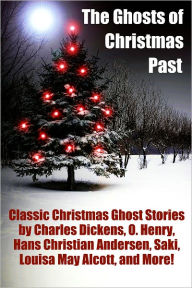 Title: The Ghosts of Christmas Past: Classic Christmas Stories by Charles Dickens, O. Henry, Hans Christian Andersen, Saki, Louisa May Alcott, and More!, Author: Robert M. Hopper