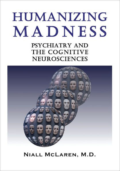 Humanizing Madness: Psychiatry and the Cognitive Neurosciences